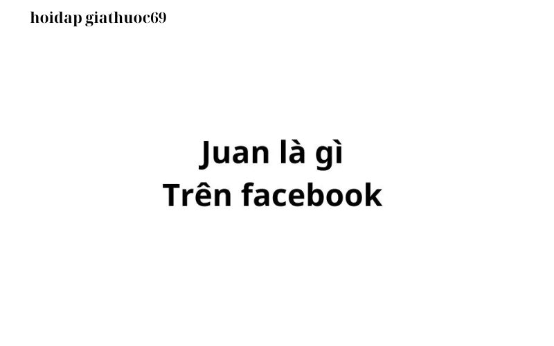 Juan là gì trên facebook?