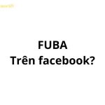 FUBA là gì trên facebook? viết tắt của từ gì?