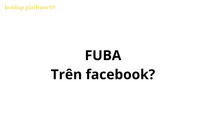 FUBA là gì trên facebook? viết tắt của từ gì?