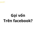 Gọi vốn trên facebook, tiktok có nghĩa là gì?