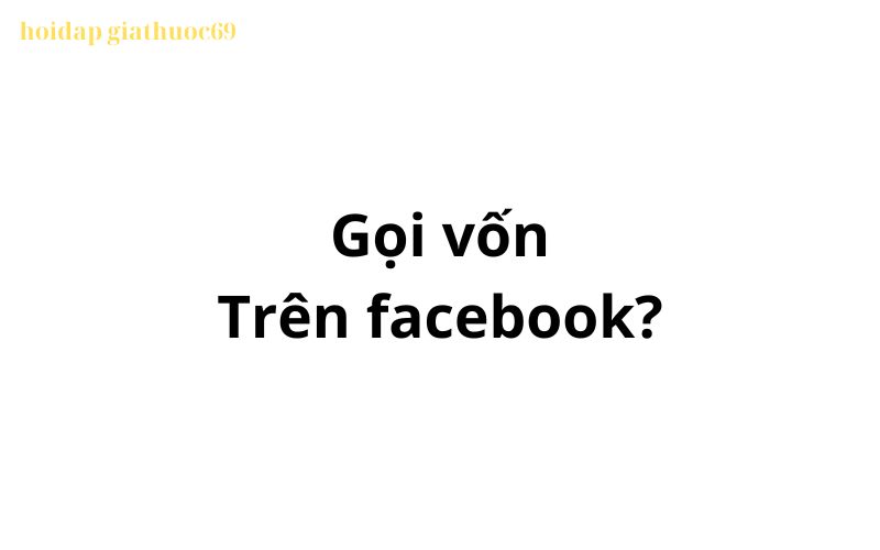 Gọi vốn trên facebook, tiktok có nghĩa là gì?