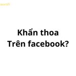 Khẩn thoa trên facebook, tiktok có nghĩa là gì?