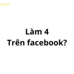 Làm 4 là gì trên facebook? viết tắt của từ gì?
